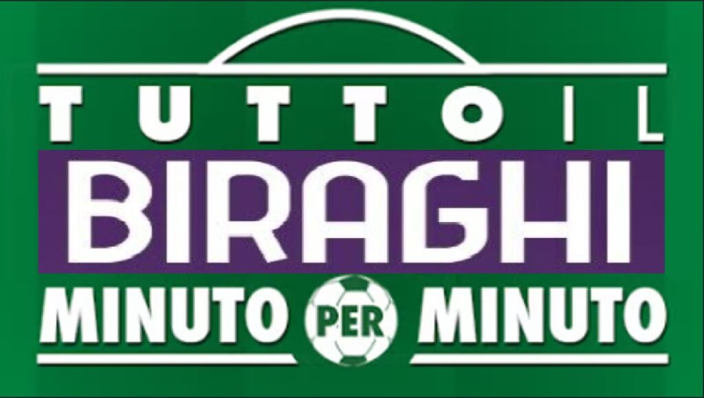 Tutto il Biraghi Minuto per Minuto